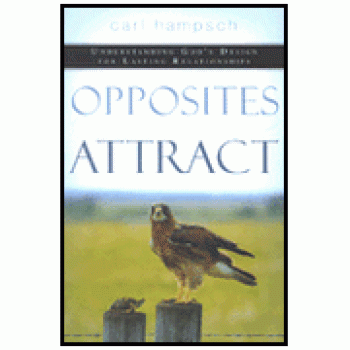 Opposites Attract: Understanding God's Design for Lasting Relationships By Carl Hampsch 